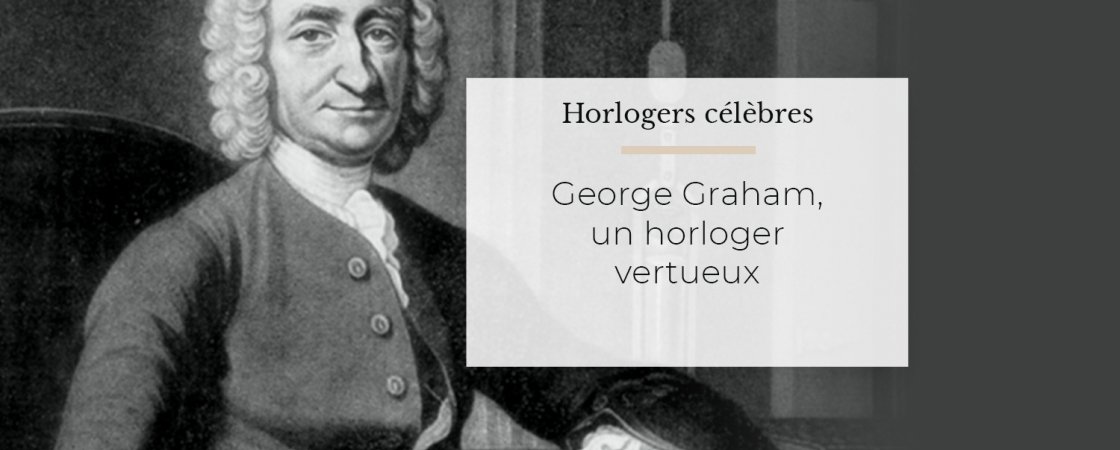 George Graham, un horloger vertueux